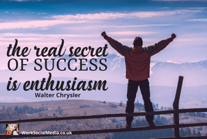 Enthusiasm is the secret to success